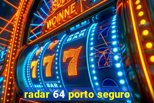 radar 64 porto seguro